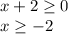 x+2 \geq 0
\\\
x \geq -2