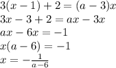 3(x-1) + 2=(a-3)x
\\\
3x-3 + 2=ax-3x
\\\
ax-6x=-1
\\\
x(a-6)=-1
\\\
x=- \frac{1}{a-6}