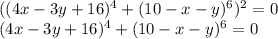 ((4x-3y+16)^4+(10-x-y)^6)^2 =0\\
(4x-3y+16)^4+(10-x-y)^6=0\\
