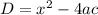 D= x^{2} -4ac
