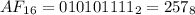 AF_{16}=010101111_2=257_8
