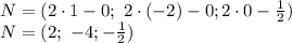 N=(2\cdot1-0; \ 2\cdot(-2)-0;2\cdot0- \frac{1}{2} )
\\\
N=(2; \ -4;- \frac{1}{2} )
