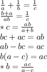 \frac{1}{a} + \frac{1}{b} = \frac{1}{c} 
\\\
\frac{b+a}{ab}= \frac{1}{c} 
\\\
*c= \frac{ab}{a+b} 
\\\
bc+ac=ab
\\\
ab-bc=ac
\\\
b(a-c)=ac
\\\
*b= \frac{ac}{a-c}