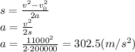 s= \frac{v^2-v_0^2}{2a}
\\\
a= \frac{v^2}{2s} 
\\\
a= \frac{11000^2}{2\cdot200000} =302.5(m/s^2)