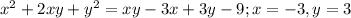 x^2+2 x y+y^2 = x y-3 x+3 y-9 ;
x = -3, y = 3