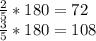 \frac{2}{5}*180=72\\
\frac{3}{5}*180=108