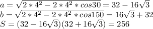 a=\sqrt{2*4^2-2*4^2*cos30}=32-16\sqrt{3}\\
b=\sqrt{2*4^2-2*4^2*cos150}=16\sqrt{3}+32\\
S=(32-16\sqrt{3})(32+16\sqrt{3})=256
