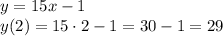 y=15x-1 
\\\
y(2)=15\cdot2-1=30-1=29
