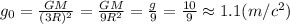 g_0= \frac{GM}{(3R)^2} = \frac{GM}{9R^2} = \frac{g}{9} = \frac{10}{9} \approx 1.1
(m/c^2)