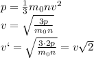 p= \frac{1}{3} m_0nv^2 \\\ 
v= \sqrt{ \frac{3p}{m_0n} }
\\\
v`= \sqrt{ \frac{3\cdot2p}{m_0n} }=v\sqrt{ 2 }