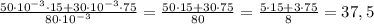 \frac{50\cdot10^{-3}\cdot15+30\cdot10^{-3}\cdot75}{80\cdot10^{-3}}=
\frac{50\cdot15+30\cdot75}{80}=\frac{5\cdot15+3\cdot75}{8}=37,5