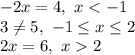 -2x=4, \ x<-1
\\\
3 \neq 5, \ -1 \leq x \leq 2
\\\
2x=6, \ x2