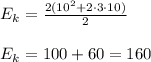 E_k = \frac{2(10^2+2\cdot3\cdot10)}{2}
\\\\E_k = 100+60 = 160