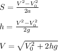 S = \frac{V^2-V_0^2}{2a}
\\\\h = \frac{V^2-V_0^2}{2g}
\\\\V = \sqrt{V_0^2+2hg}