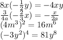 8x( -\frac{1}{2} y)=-4xy
\\\
 \frac{3}{4a} (- \frac{2}{3} x)=- \frac{x}{2a} 
\\\
(4m ^3)^2=16m^6
\\\
(-3y^2)^4=81y^8