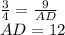 \frac{3}{4}=\frac{9}{AD}\\
 AD=12