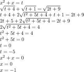 x^2+x=t\\
\sqrt{t+4}+\sqrt{t+1}=\sqrt{2t+9}\\
 t+4+2\sqrt{t^2+5t+4}+t+1 = 2t+9\\
2t+5+2\sqrt{t^2+5t+4}=2t+9\\
2\sqrt{t^2+5t+4}=4\\
t^2+5t+4=4\\
t^2+5t=0\\
t=0\\
t=-5\\
x^2+x=0\\
x=0\\
x=-1