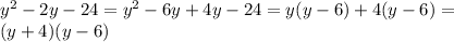 y^{2} -2y-24= y^{2} -6y+4y-24=y(y-6)+4(y-6)=\\
(y+4)(y-6)