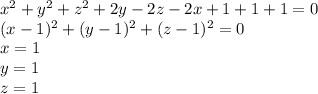 x^2+y^2+z^2+2y-2z-2x+1+1+1=0\\
(x-1)^2+(y-1)^2+(z-1)^2=0\\
x=1\\
y=1\\
z=1