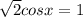 \sqrt{2} cosx=1
