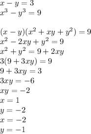 x-y=3\\
x^3-y^3=9\\
\\
(x-y)(x^2+xy+y^2)=9\\
x^2-2xy+y^2=9\\
x^2+y^2=9+2xy\\
3(9+3xy)=9\\
9+3xy=3\\
3xy=-6\\
xy=-2\\
x=1\\
y=-2\\
x=-2\\
y=-1