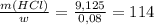 \frac{m(HCl)}{w} = \frac{9,125}{0,08} = 114
