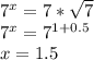 7^x=7*\sqrt{7}\\
 7^x=7^{1+0.5}\\
x=1.5