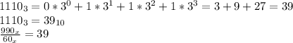 1110_{3}=0*3^0+1*3^1+1*3^2+1*3^3=3+9+27=39\\ 1110_{3}=39_{10}\\ \frac{990_{x}}{60_{x}}=39\\ 
