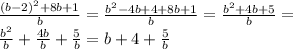 \frac{(b-2) ^{2}+8b+1 }{b}= \frac{b ^{2}-4b+4+8b+1 }{b}= \frac{b ^{2}+4b+5 }{b}=\\
 \frac{ b^{2} }{b}+ \frac{4b}{b}+ \frac{5}{b}=b+4+ \frac{5}{b} \\