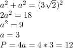 a^{2}+ a^{2}=(3 \sqrt{2}) ^{2}\\2a ^{2} =18\\
a ^{2} =9\\a=3\\
P=4a=4*3=12
