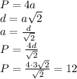 P=4a
\\\
d=a \sqrt{2} 
\\\
a= \frac{d}{ \sqrt{2} } 
\\\
P= \frac{4d}{ \sqrt{2} } 
\\\
P= \frac{4\cdot3 \sqrt{2} }{ \sqrt{2} } =12