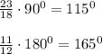 \frac{23}{18}\cdot 90^0=115^0\\\\
\frac{11}{12}\cdot 180^0=165^0
