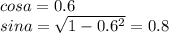 cosa=0.6\\
sina=\sqrt{1-0.6^2}=0.8\\
