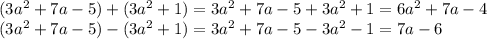 (3a^2 +7a-5) +( 3a^2+1)=3a^2 +7a-5 + 3a^2+1=6a^2 +7a-4 
\\\
(3a^2 +7a-5) -( 3a^2+1)=3a^2 +7a-5 - 3a^2-1=7a-6
