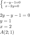 \left \{ {{x-y-1=0} \atop {x-2y=0}} \right. \\
\\
2y-y-1=0\\
y=1\\
x=2\\
A(2;1)