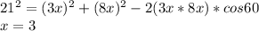 21^2=(3x)^2+(8x)^2-2(3x*8x)*cos60\\
x=3\\
