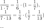 \dfrac{1}{1 \cdot 7} = \dfrac{1}{6} \cdot (1-\dfrac{1}{7}) , \\
 \dfrac{1}{7 \cdot 13} = \dfrac{1}{6} \cdot (\dfrac{1}{7}-\dfrac{1}{13}) \\\\ ...\\\\
