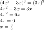 (4x^2-3x)^3=(3x)^3\\
4x^2-3x=3x\\
 4x^2=6x\\
 4x=6\\
 x=\frac{3}{2}