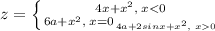 z= \left \{ {{4x+x^2,\; x<0} \atop {6a+x^2,\; x=0} { \atop { {4a+2sinx+x^2,\; x0}}} \right. 
