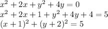 x^2 + 2x + y^2 + 4y = 0 
\\\
x^2 + 2x +1+ y^2 + 4y+4 = 5
\\\
(x+1)^2+( y + 2)^2 = 5