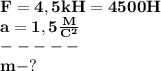 \bf F=4,5kH=4500H\\
a=1,5 \frac{M}{C^2} \\-----\\m-?