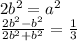 2b^2=a^2\\
\frac{2b^2-b^2}{2b^2+b^2}=\frac{1}{3}\\
\\
