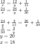 \frac{12}{x}=\frac{12}{y}+\frac{1}{15}\\ \frac{24}{x}=\frac{26}{y}+\frac{1}{30}\\
\\
\frac{24}{y}+\frac{2}{15}=\frac{26}{y}+\frac{1}{30}\\
\frac{3}{30}=\frac{2}{y}\\
y=20\\
x=18