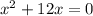 x^{2} +12x=0
