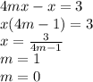 4mx-x=3\\
x(4m-1)=3\\
x=\frac{3}{4m-1}\\
m=1\\
m=0