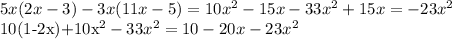 5x(2x-3)-3x(11x-5)=10x^2-15x-33x^2+15x=-23x^2

10(1-2x)+10x^2-33x^2=10-20x-23x^2
