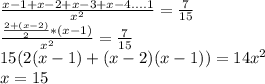 \frac{x-1+x-2+x-3+x-4....1}{x^2}=\frac{7}{15}\\
 \frac{\frac{2+(x-2)}{2}*(x-1)}{x^2}=\frac{7}{15}\\
15(2(x-1)+(x-2)(x-1))=14x^2\\
x=15