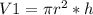 V1= \pi r^{2} *h 
