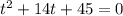 t^{2}+14t+45=0
