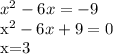 x^{2}-6x=-9

 x^{2}-6x+9=0

 x=3